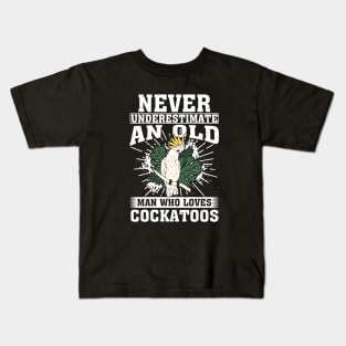 Never Underestimate An Old Man Who Loves Cockatoos Kids T-Shirt